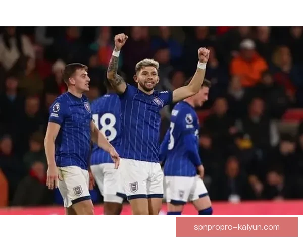 英超伊普斯维奇防守状态回暖，球队竞争力增强